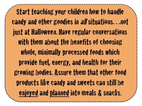 Halloween Tip by Blair Mize, RD: Teach your children how to manage candy and sweets. Sweets can be enjoyed and planned into meals.